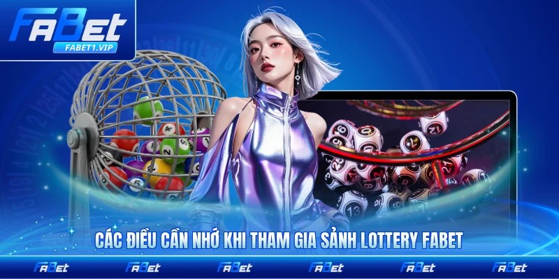 Các điều cần nhớ khi tham gia sảnh lottery FABET chi tiết mới nhất