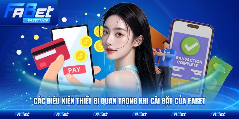 Các điều kiện thiết bị quan trọng khi cài đặt của FABET bạn nên biết đầy đủ nhất