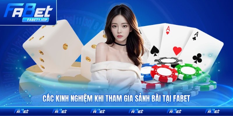 Các kinh nghiệm khi tham gia sảnh bài tại FABET dành cho tân thủ chi tiết nhất