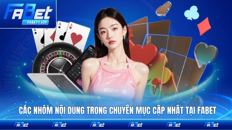 Các nhóm nội dung trong chuyên mục cập nhật tại FABET nổi bật mỗi ngày