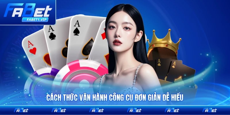Cách thức vận hành công cụ đơn giản dễ hiểu cho người mới