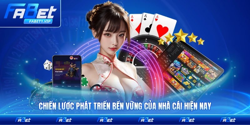 Chiến lược phát triển bền vững của nhà cái hiện nay của nền tảng