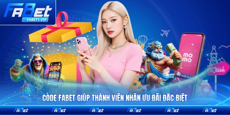 Code FABET giúp thành viên nhận ưu đãi đặc biệt hấp dẫn nhất trong năm 2026