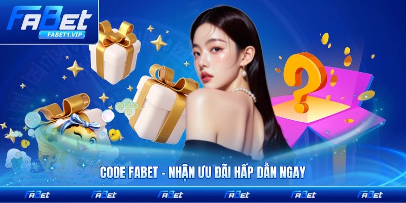 Code FABET - Nhận Ưu Đãi Hấp Dẫn Ngay Trong Hôm Nay