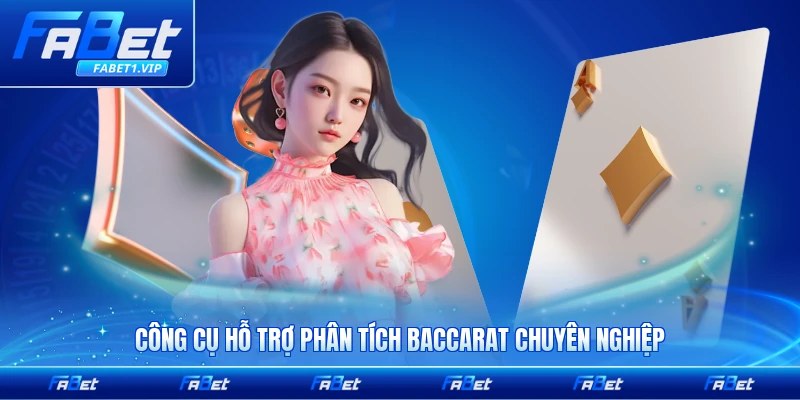 Công cụ hỗ trợ phân tích baccarat chuyên nghiệp hàng đầu hiện nay