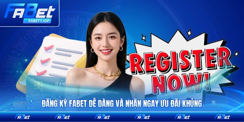Đăng Ký FABET Dễ Dàng Và Nhận Ngay Ưu Đãi Khủng