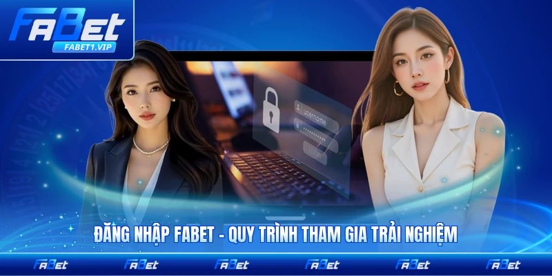 Đăng Nhập FABET - Quy Trình Tham Gia Trải Nghiệm Nhanh