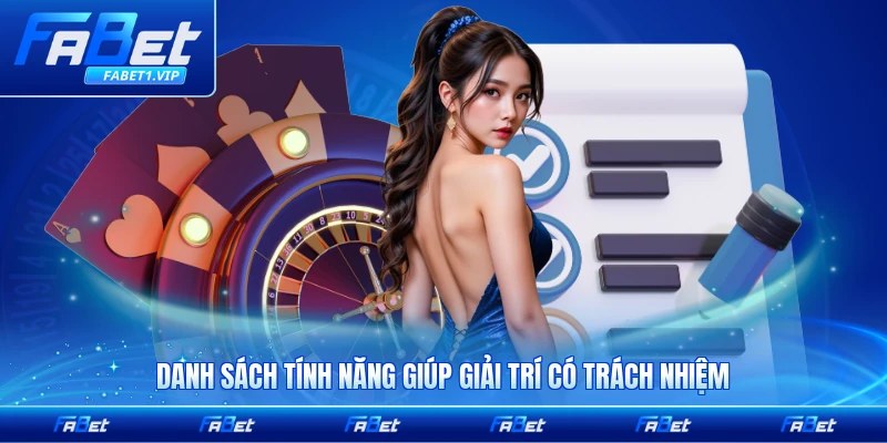 Danh sách tính năng giúp giải trí có trách nhiệm tại FABET nổi bật đáng chú ý