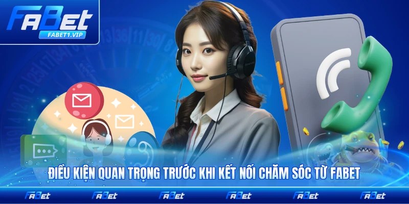 Điều kiện quan trọng trước khi kết nối chăm sóc từ FABET cần biết