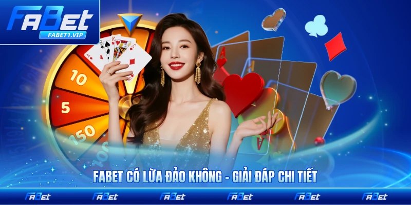 FABET Có Lừa Đảo Không - Giải Đáp Chi Tiết Nhất Cho Bạn