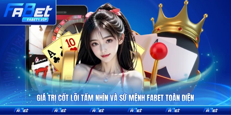 Giá trị cốt lõi tầm nhìn và sứ mệnh FABET toàn diện và nổi bật