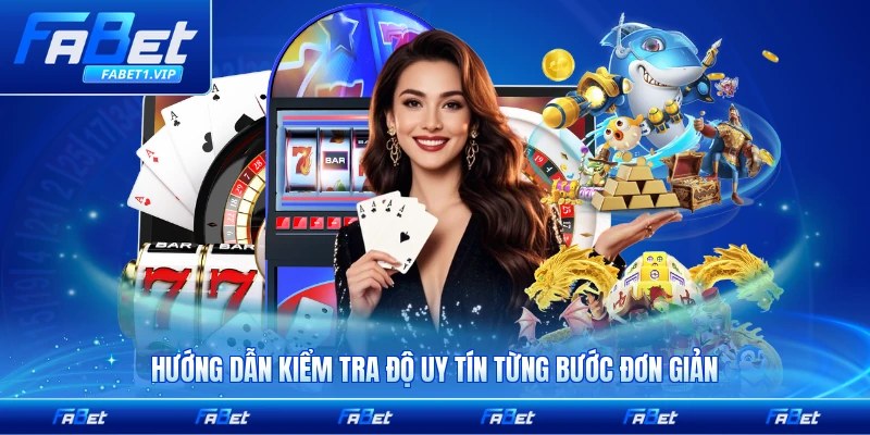 Hướng dẫn kiểm tra độ uy tín từng bước đơn giản nhất