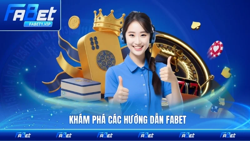 Khám phá các hướng dẫn FABET dành cho thành viên 2026 đầy đủ nhất
