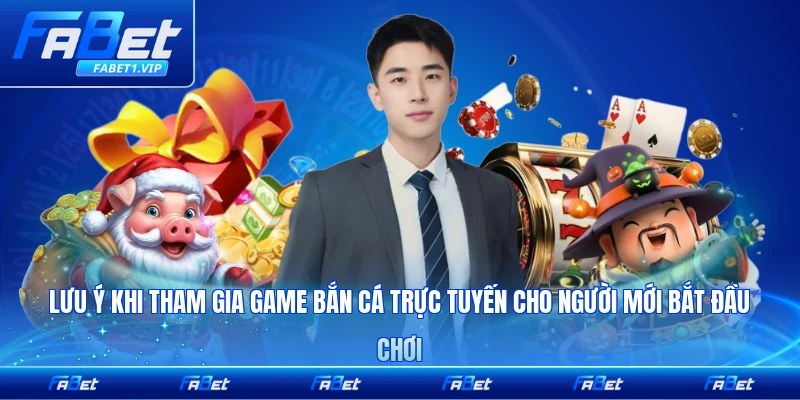 Lưu ý khi tham gia game bắn cá trực tuyến cho người mới bắt đầu chơi