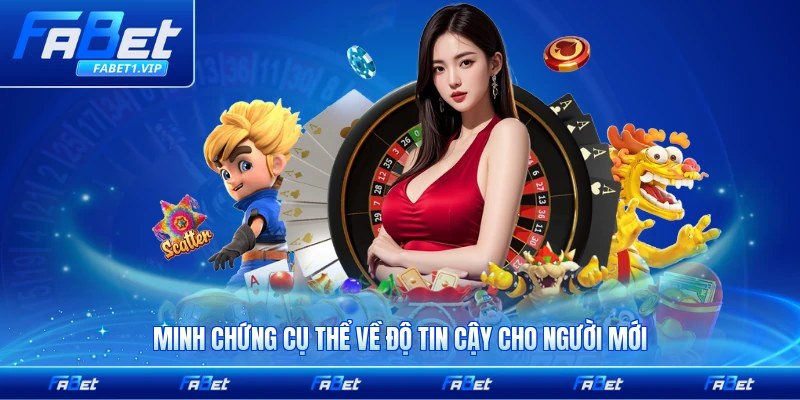 Minh chứng cụ thể về độ tin cậy cho người mới tham gia mới