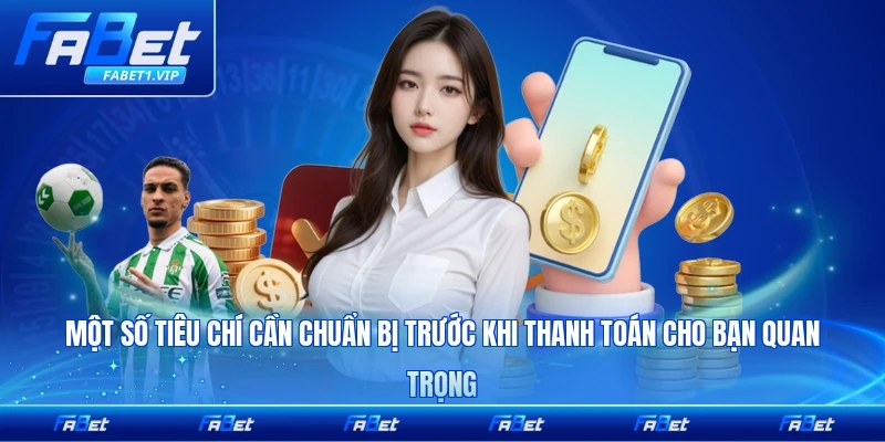 Một số tiêu chí cần chuẩn bị trước khi thanh toán cho bạn quan trọng