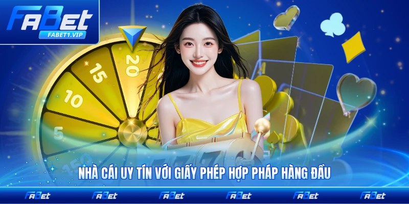 Nhà cái uy tín với giấy phép hợp pháp hàng đầu hiện nay