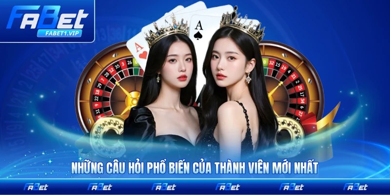 Những câu hỏi phổ biến của thành viên mới nhất