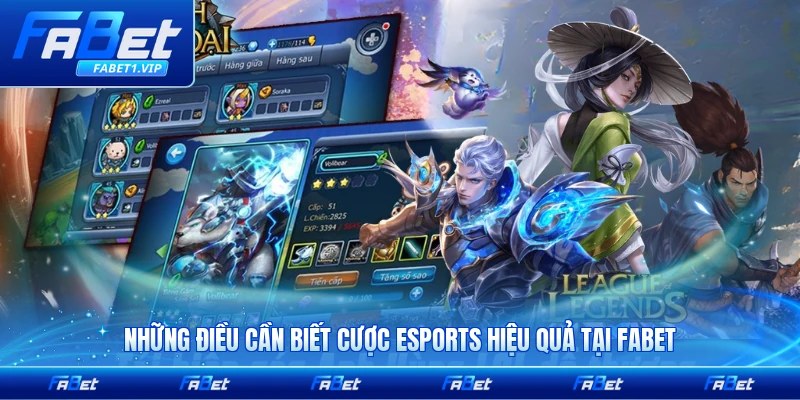 Những điều cần biết cược Esports hiệu quả tại FABET an toàn nhất cho bạn