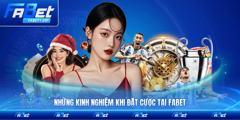 Những kinh nghiệm khi đặt cược tại FABET dành cho bạn