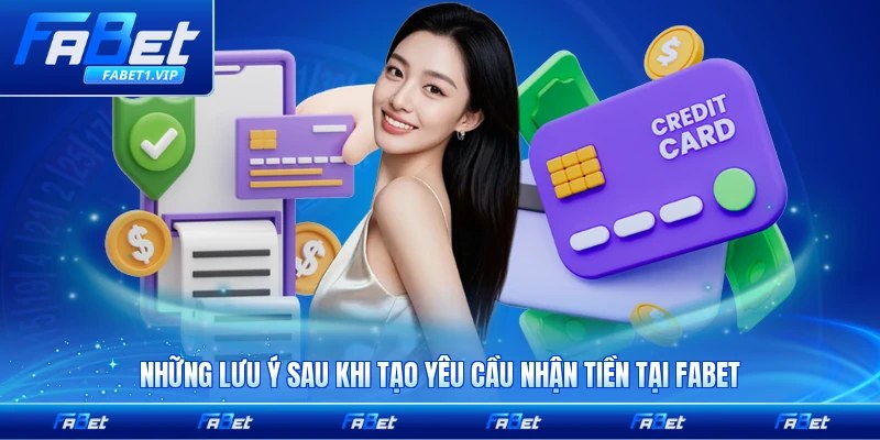 Những lưu ý sau khi tạo yêu cầu nhận tiền tại FABET bạn cần biết