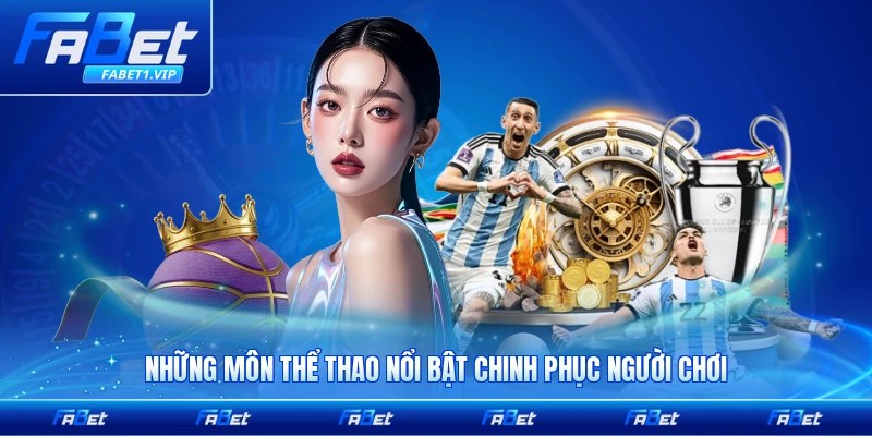 Những môn thể thao nổi bật chinh phục người chơi tại FABET hàng đầu