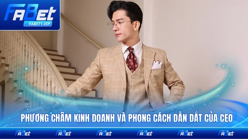Phương châm kinh doanh và phong cách dẫn dắt của CEO độc đáo riêng biệt