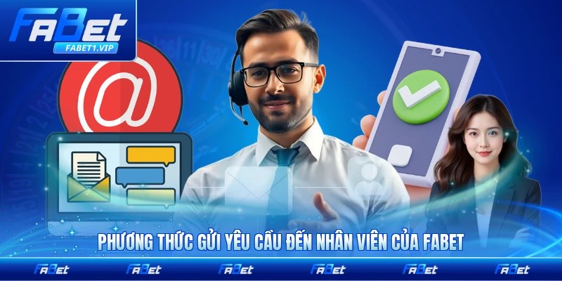 Phương thức gửi yêu cầu đến nhân viên của FABET nhanh nhất
