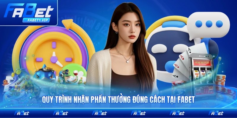 Quy trình nhận phần thưởng đúng cách tại FABET từng bước chi tiết