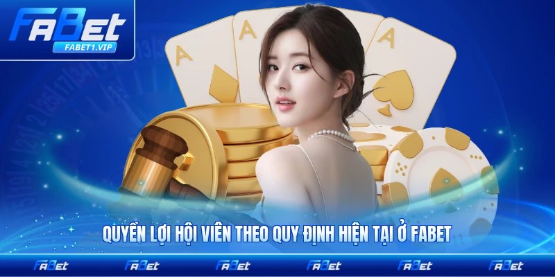 Quyền lợi hội viên theo quy định hiện tại ở FABET cụ thể nhất