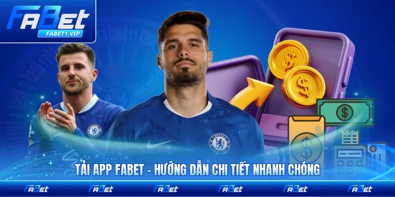 Tải App FABET - Hướng Dẫn Chi Tiết Nhanh Chóng Chỉ Vài Bước