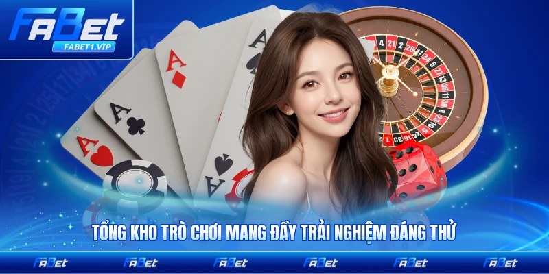 Tổng kho trò chơi mang đầy trải nghiệm đáng thử nhất