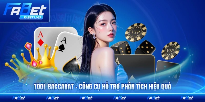 Tool Baccarat - Công Cụ Hỗ Trợ Phân Tích Hiệu Quả Nhất
